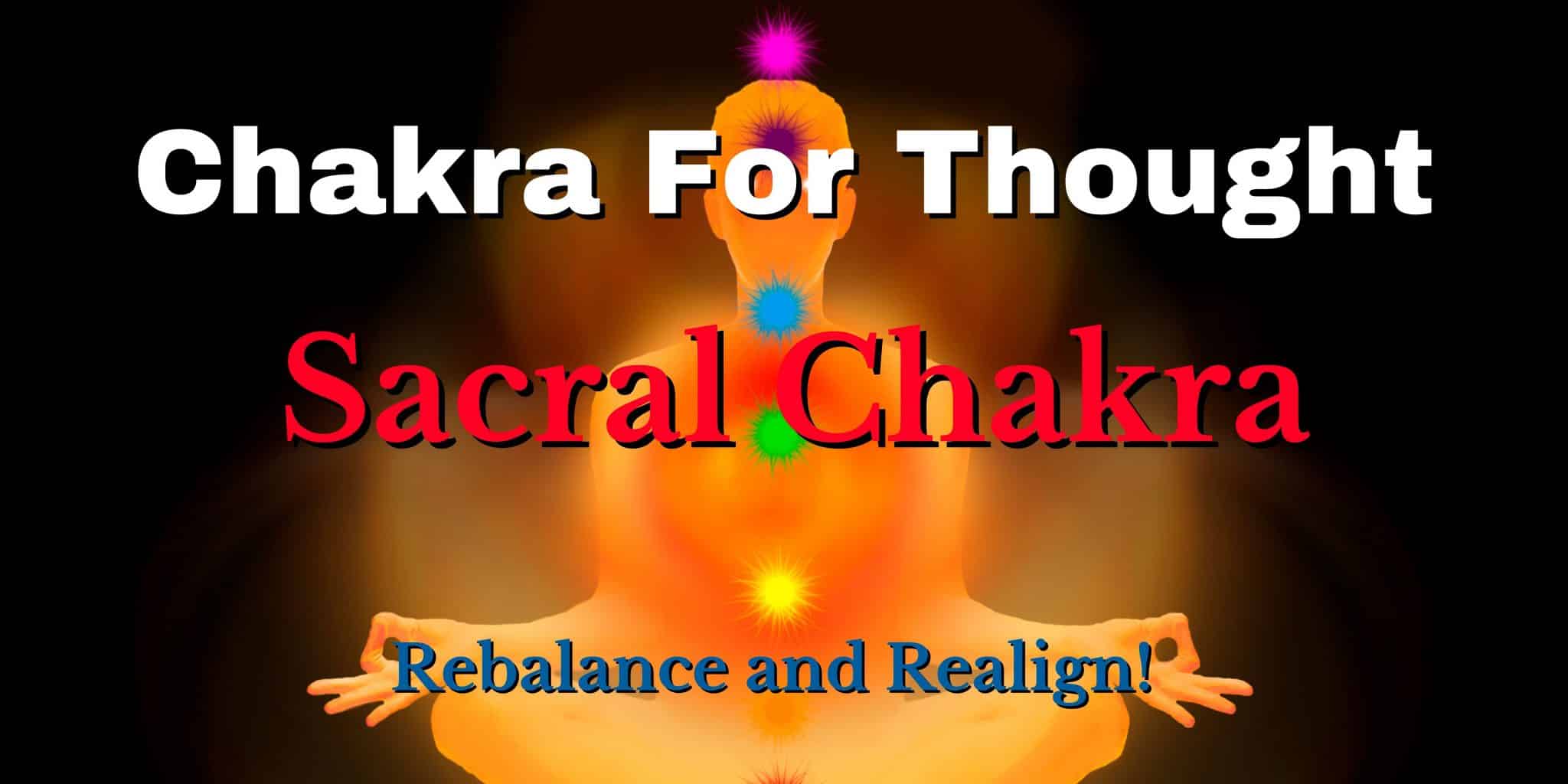 Chakra For Thought : Sacral Chakra – Spiritual Meanings – Nourishing 