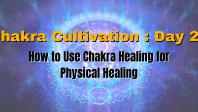 Chakra Cultivation : Day 21 - How to Use Chakra Healing for Physical Healing