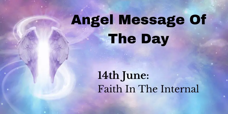 angel message of the day : faith in the internal