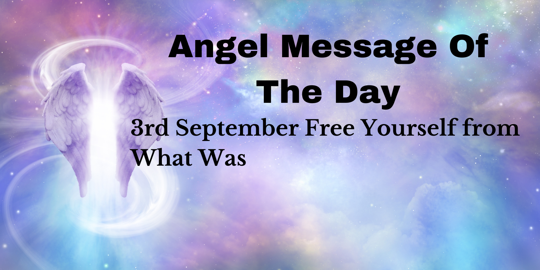 Angel Message Of The Day: Free Yourself from What Was